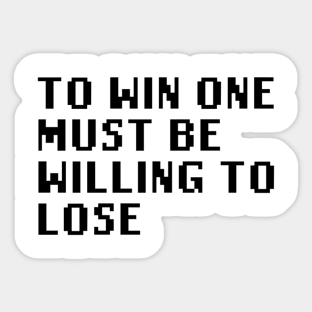 To Win One Must Be Willing To Lose Sticker by Quality Products